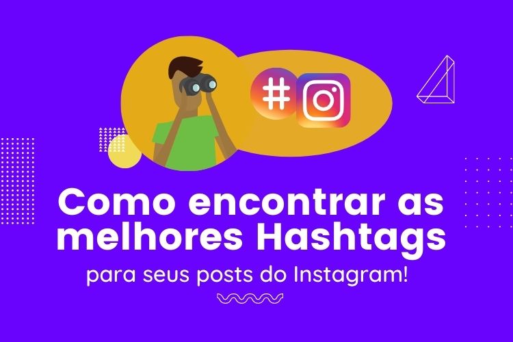 Como encontrar as melhores hashtags para seus posts do Instagram!